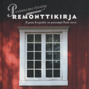 Perinnemestarin remonttikirja : Hyvin korjattu on parempi kuin uusi