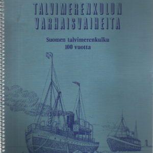 Talvimerenkulun varhaisvaiheita : Suomen talvimerenkulku 100 vuotta