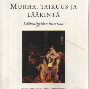 Murha, taikuus ja lääkintä : Lääkeaineiden historiaa