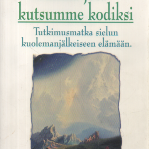 Paikka, jota kutsumme kodiksi : tutkimusmatka sielun kuolemanjälkeiseen elämään