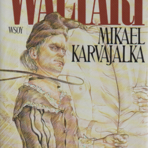 Mikael Karvajalka : Mikael Karvajalan nuoruus ja merkilliset seikkailut monessa maassa vuoteen 1527 asti kymmenenä kirjana hänen itsensä vilpittömästi