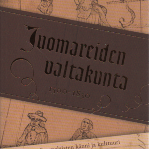 Juomareiden valtakunta : Suomalaisten känni ja kulttuuri 1500-1850