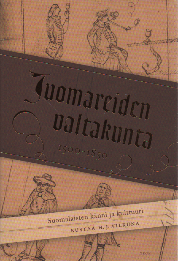 Juomareiden valtakunta : Suomalaisten känni ja kulttuuri 1500-1850