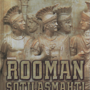 Rooman sotilasmahti : Armeija joka loi historian mahtavimman imperiumin