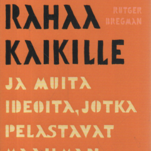 Ilmaista rahaa kaikille ja muita ideoita, jotka pelastavat maailman