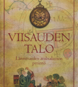 Viisauden talo : länsimaiden arabialainen perintö