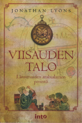 Viisauden talo : länsimaiden arabialainen perintö