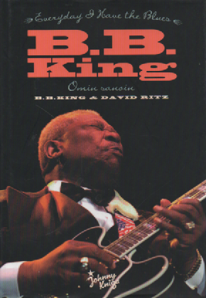 B. B. King omin sanoin : every day I have the blues