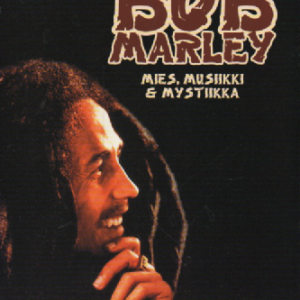 Bob Marley : mies, musiikki & mystiikka (1.p.)