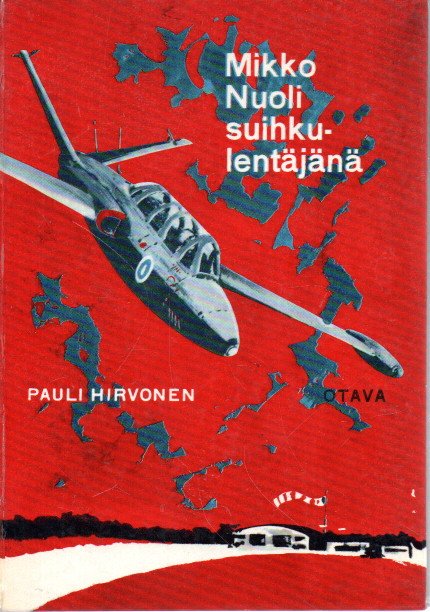 Mikko Nuoli suihkulentäjänä : nuortenromaani