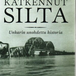 Katkennut silta : Unkarin unohdettu historia