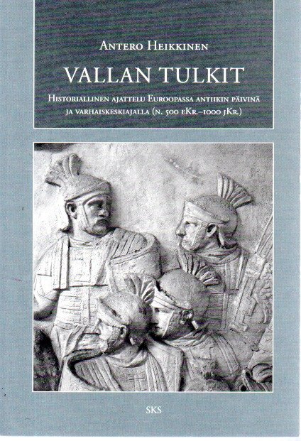 Vallan tulkit : historiallinen ajattelu Euroopassa antiikin päivinä ja varhaiskeskiajalla (n. 500 eKr.-1000 jKr.)