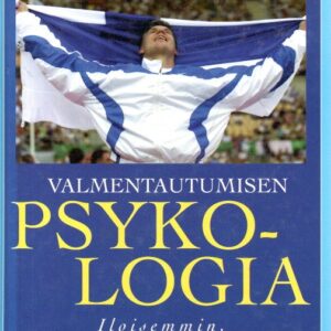 Valmentautumisen psykologia : iloisemmin, rohkeammin, keskittyneemmin