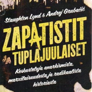Zapatistit ja tuplajuulaiset : keskusteluja anarkismista, marxilaisuudesta ja radikaalista historiasta