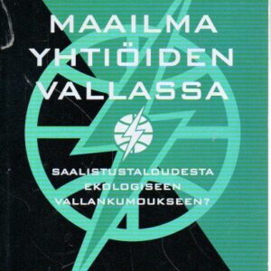Maailma yhtiöiden vallassa : Saalistustaloudesta ekologiseen vallankumoukseen