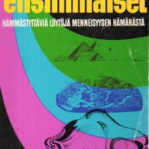 Emme ole ensimmäiset : hämmästyttäviä löytöjä menneisyyden hämärästä