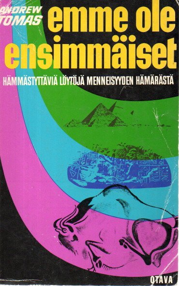 Emme ole ensimmäiset : hämmästyttäviä löytöjä menneisyyden hämärästä