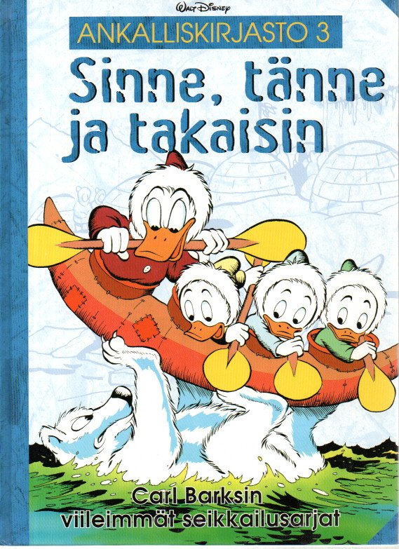 Ankalliskirjasto 3 : Sinne tänne ja takaisin, Carl Barksin villeimmät seikkailusarjat
