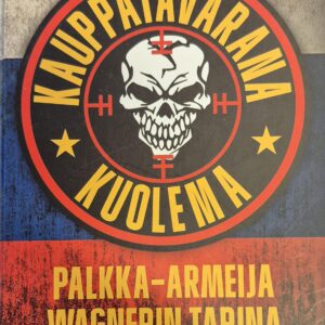 Kauppatavarana kuolema : palkka-armeija Wagnerin tarina