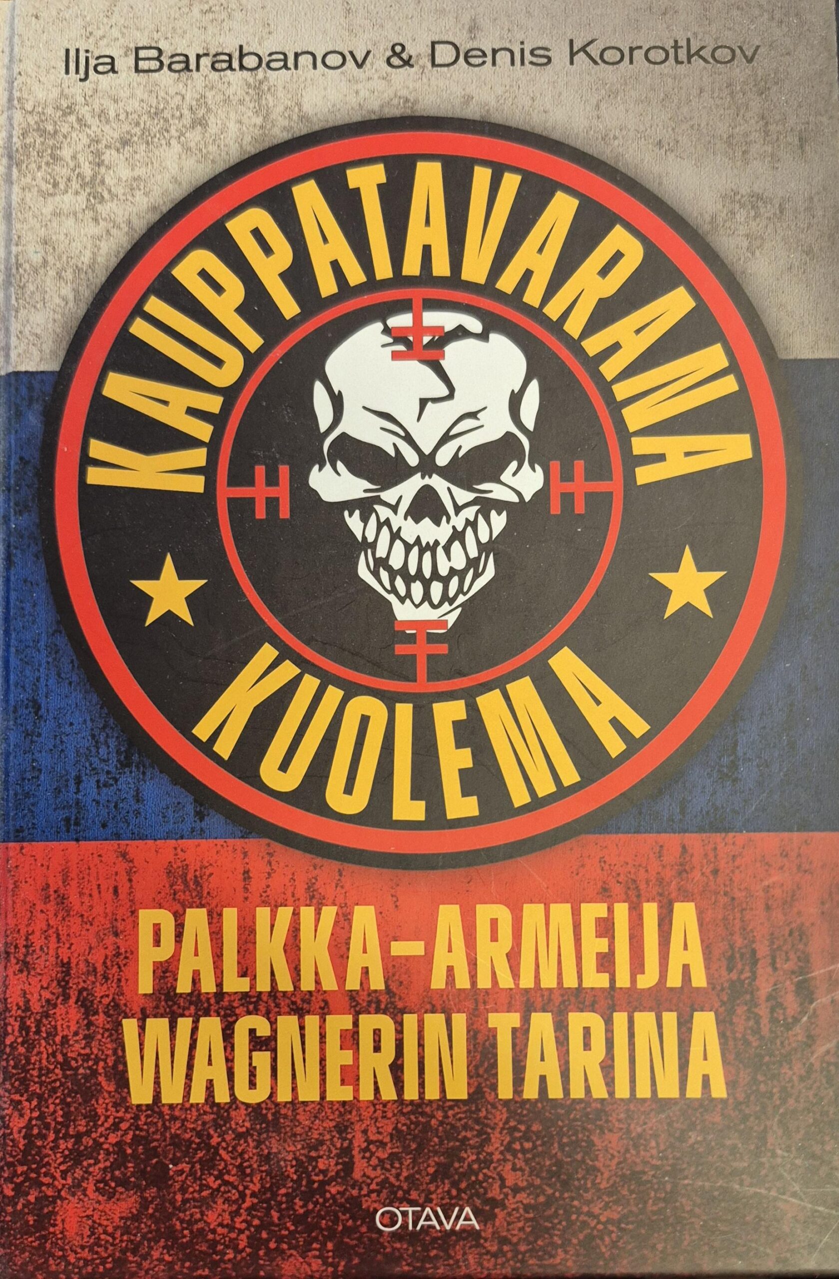 Kauppatavarana kuolema : palkka-armeija Wagnerin tarina