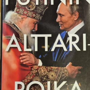 Putinin alttaripoika : patriarkka Kirill ja Venäjän pyhä hyökkäyssota