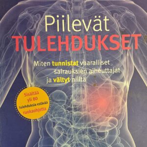 Piilevät tulehdukset : miten tunnistat vaaralliset sairauksien aiheuttajat ja vältyt niiltä