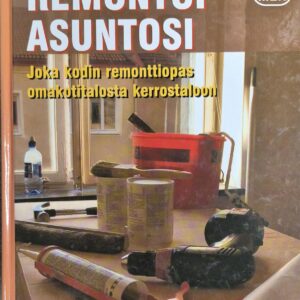 Remontoi asuntosi : joka kodin remonttiopas omakotitalosta kerrostaloon