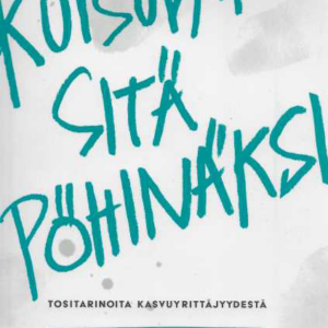 Kutsuvat sitä pöhinäksi : Tositarinoita kasvuyrittäjyydestä