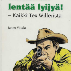 Täällähän lentää lyijyä! : kaikki Tex Willeristä