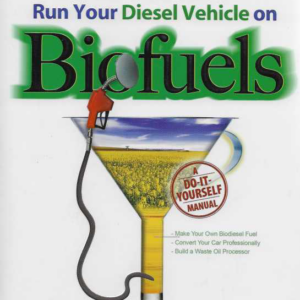 Run Your Diesel Vehicle on Biofuels : A Do-It-Yourself Manual