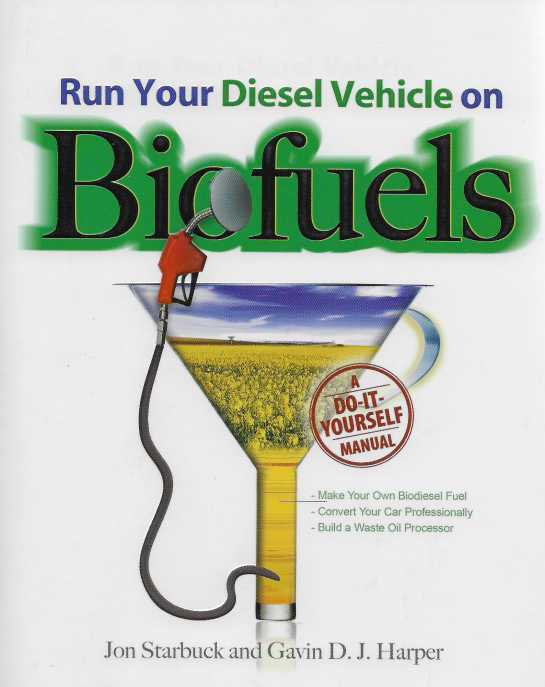 Run Your Diesel Vehicle on Biofuels : A Do-It-Yourself Manual