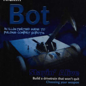 Kickin' Bot : An Illustrated Guide to Building Combat Robots