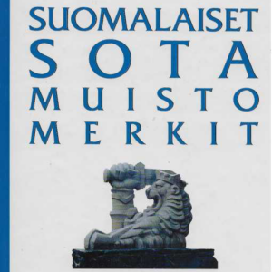 Suomalaiset sotamuistomerkit : sotiemme muistomerkit Pähkinäsaaren rauhasta 1323 nykypäivään 1998