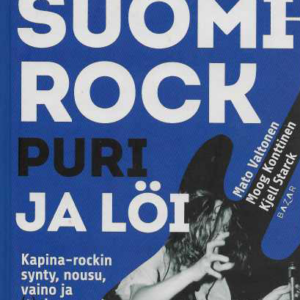 Kun Suomi-rock puri ja löi : kapina-rockin synty, nousu, vaino ja (t)uho