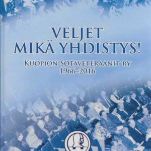 Veljet mikä yhdistys! : Kuopion Sotaveteraanit Ry 1966-2016 (singeerattu)