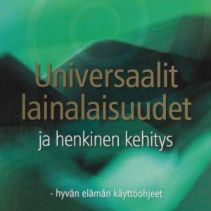 Universaalit lainalaisuudet ja henkinen kehitys : hyvän elämän käyttöohjeet