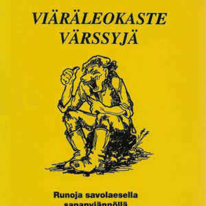 Viäräleokaste värssyjä : Runoja savolaesella sanan viännöllä - lahjakirja oekeille immeisille joeta myös toestaetoset ymmärtää, tokkiisa vuo omalla tavallaan...