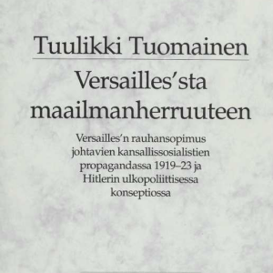 Versailles'sta maailmanherruuteen : Versailles'n rauhansopimus johtavien kansallissosialistien propagandassa 1919-1923 ja Hitlerin ulkopoliittisessa konseptiossa