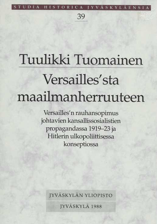 Versailles'sta maailmanherruuteen : Versailles'n rauhansopimus johtavien kansallissosialistien propagandassa 1919-1923 ja Hitlerin ulkopoliittisessa konseptiossa