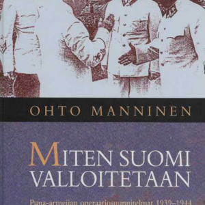 Miten Suomi valloitetaan : Puna-armeija operaatiosuunnitelmia 1939-1944
