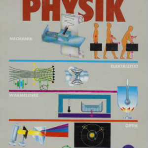 Physik : Mechanik, Elektrizitat, Warmelehre, Optik, Atomphysik (Wiissen heute auf einen blick)