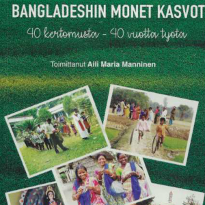 Bangladeshin monet kasvot : 40 kertomusta - 40 vuotta työtä