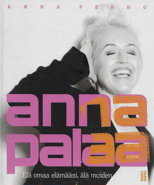 Anna palaa : elä omaa elämääsi, älä muiden