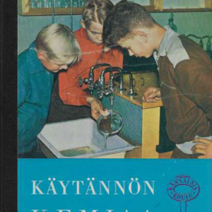 Käytännön kemiaa : kansalaiskoulujen, kerhojen, itseopiskelijoiden oppikirja