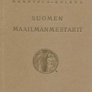 Suomen maailmanmestarit : Olympia- ja MM-kisojen urheiluvoitot ja voittajat