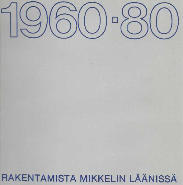 Rakentamista Mikkelin läänissä 1960-80