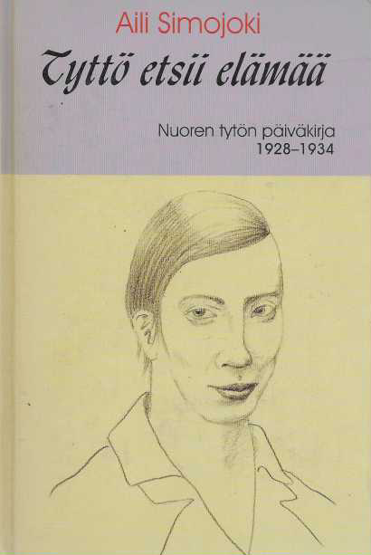 Tyttö etsii elämää : Nuoren tytön päiväkirja 1928-1934