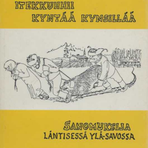 Itekkuhhii kyntää kynsillää : sanomuksija läntisessä Ylä-Savossa